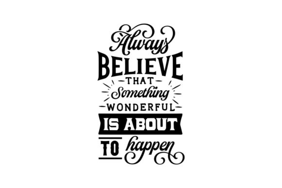 Always Believe That Something Wonderful Is About to Happen Font